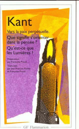 Vers la paix perpétuelle ; que signifie s'orienter dans la pensée ? qu'est-ce que les Lumières ?