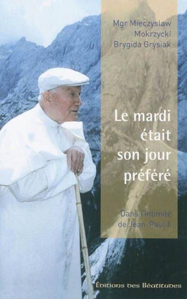 Le Mardi Etait Son Jour Prefere ; La Vie Quotidienne De Jean-Paul Ii