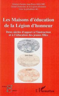 Les maisons d'éducation de la légion d'honneur ; deux siècles d'apport à l'instruction et à l'éducat
