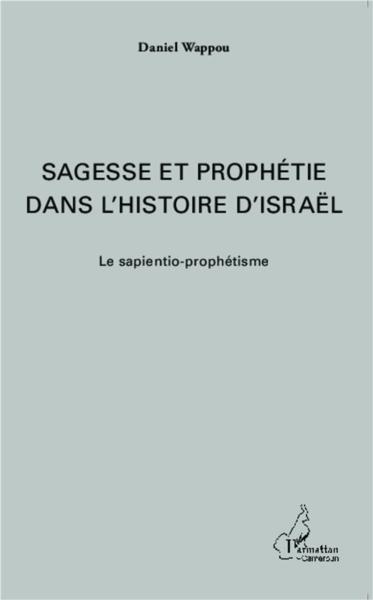 Sagesse et prophétie dans l'histoire d'Israêl ; le sapientio-prophétisme
