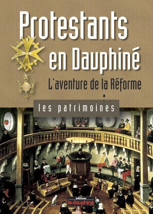 Protestants en Dauphiné ; l'aventure de la réforme