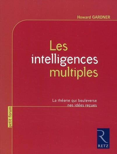 Les intelligences multiples ; la théorie qui bouleverse nos idées reçues (édition 2008)