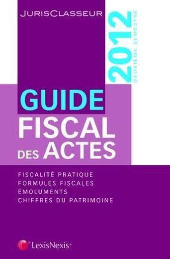 Guide fiscal des actes ; fiscalité pratique ; formules fiscales ; émoluments ; chiffres du patrimoin