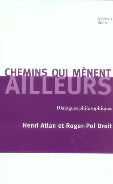 Vente                                 Chemins qui mènent ailleurs ; dialogues philosophiques
                                 - Roger-Pol Droit  - Henri ATLAN                                 