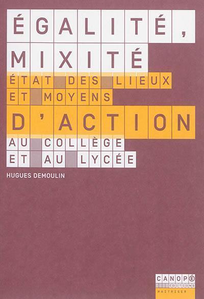 Egalite, mixite - etat des lieux et moyens d'action au college et au lycee