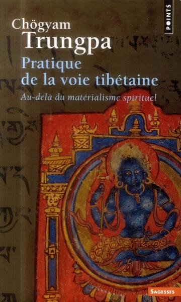 Pratique de la voie tibétaine ; au-delà du matérialisme spirituel