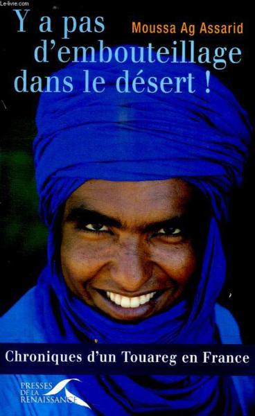 Y a pas d'embouteillage dans le désert ; chroniques d'un touareg en France