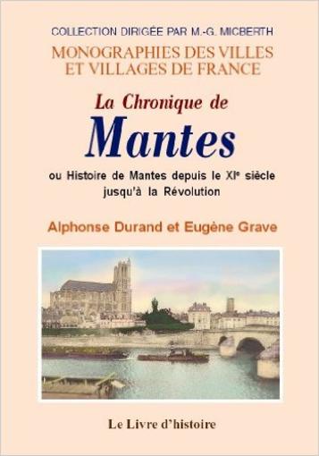 La chronique demantes ou l'histoire de mantes depuis le XI siècle jusqu'à la révolution  - Alphonse Durand  
