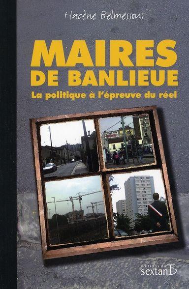 Maires de banlieue ; chroniques d'un désenchantement