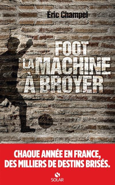 Foot : la machine à broyer  - Eric Champel  