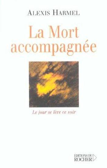 La mort accompagnee - le jour se leve ce soir (carnet de route d'un visiteur hospitalier)
