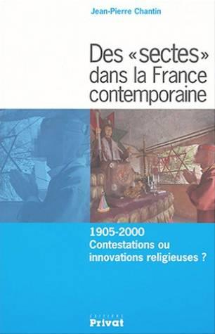 Sectes dans la France contemporaine ; 1905-2000, contestations ou innovations religieuses ?