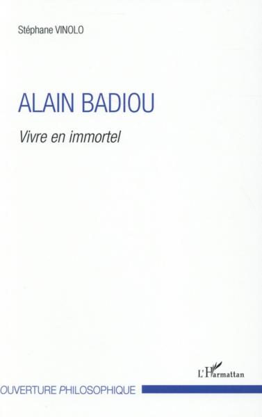 Alain Badiou ; vivre en immortel