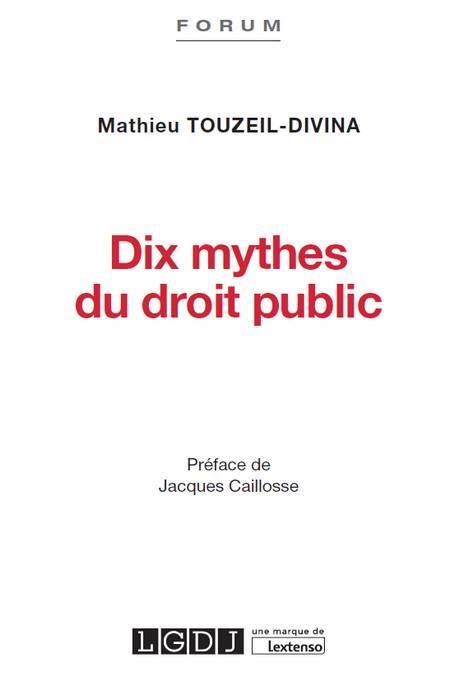 Vente Livre :                                    Dix mythes du droit public
- Mathieu Touzeil-Divina                                     