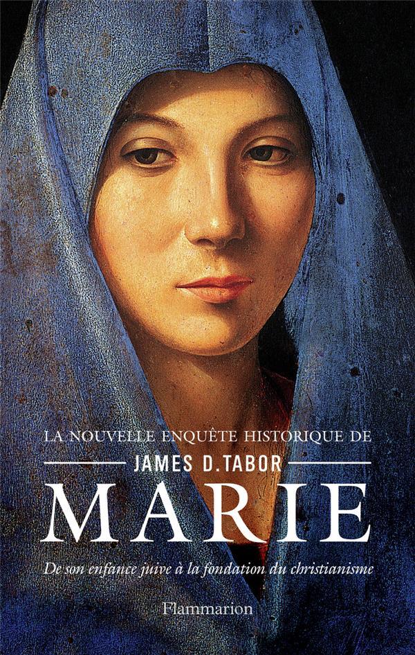 Marie, de son enfance juive à la fondation du christianisme  - James D. Tabor  