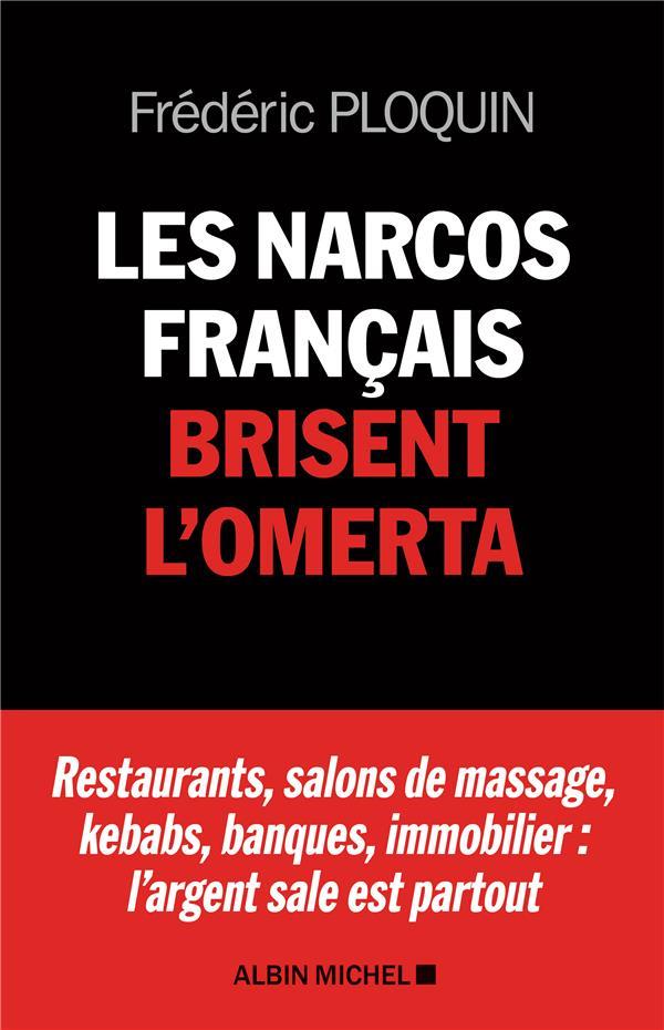 Vente Livre :                                    Les narcos français brisent l'omerta ; restaurants, salons de massage, kebabs, banque, immobilier : l'argent sale est partout
- Frédéric PLOQUIN                                     
