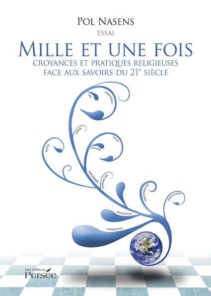 Mille et une fois ; croyances et pratiques religieuses face aux savoirs du 21e siecle