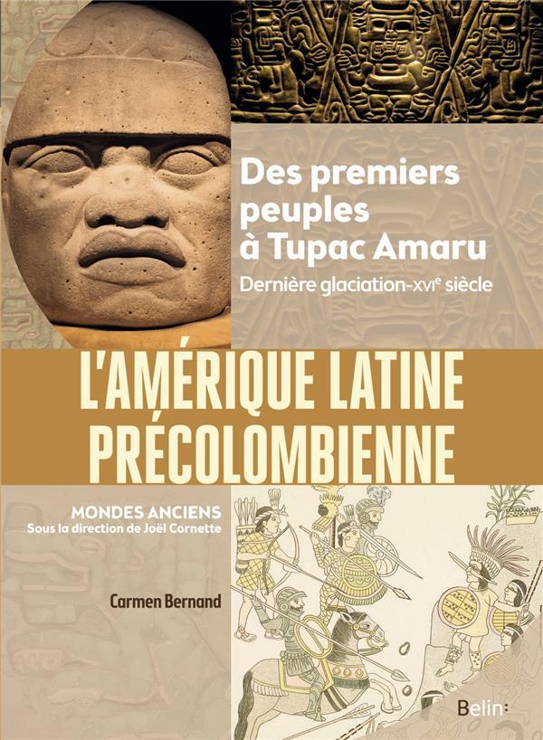 L'Amérique latine précolombienne : des premiers peuples à Tupac Amaru / Carmen Bernand