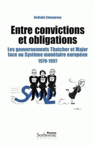 Vente Livre :                                    Entre convictions et obligations ; les gouvernements Thatcher et Major face au système monétaire européen, 1979-1997
- Nathalie Champroux                                     