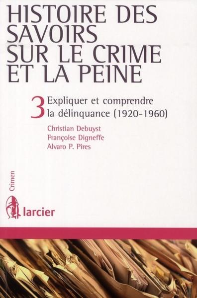Histoire des savoirs sur le crime et la peine t.3