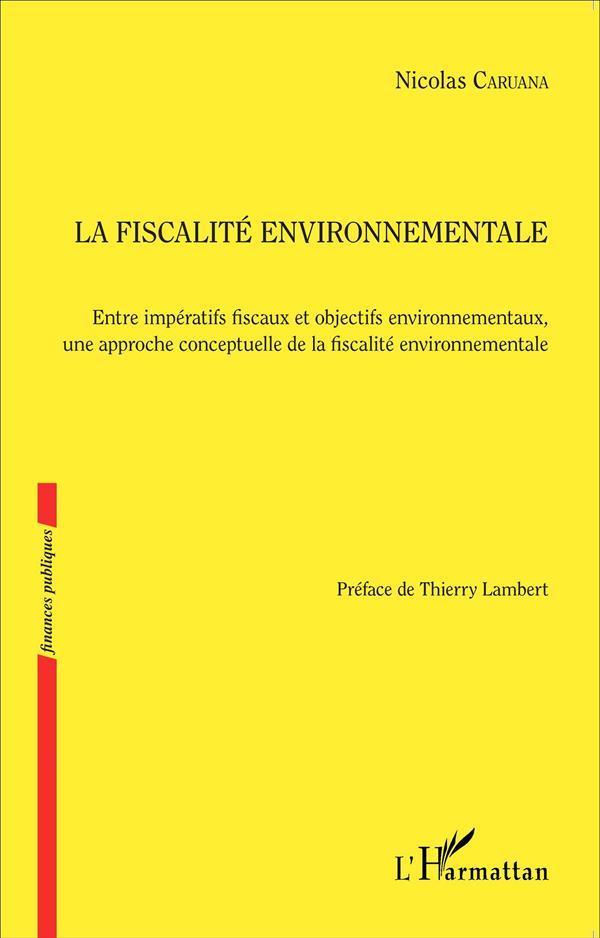 La fiscalité environnementale ; entre impératifs fiscaux et objectifs environnementaux, une approche