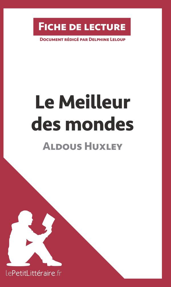 Fiche de lecture ; le meilleur des mondes d'Aldous Huxley ; fiche de lecture ; résumé complet et ana
