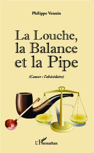 La louche, la balance et la pipe ; cancer : l'abécédaire