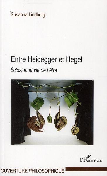 Entre Heidegger et Hegel ; éclosion et vie de l'être