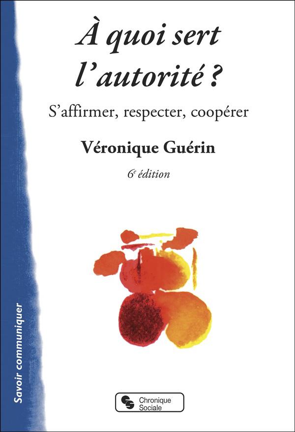 A quoi sert l'autorité ? ; s'affirmer, respecter, coopérer (5e édition)