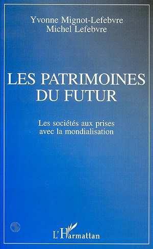 Les patrimoines du futur - les societes aux prises avec la mondialisation