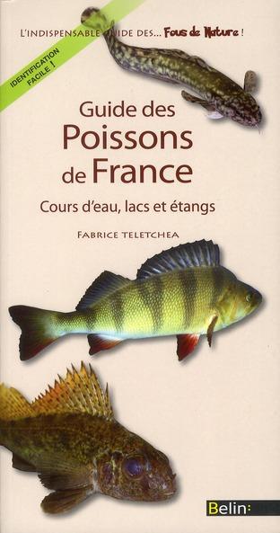 Guide des poissons de France ; cours d'eau, lacs et étangs  - Fabrice Teletchea  