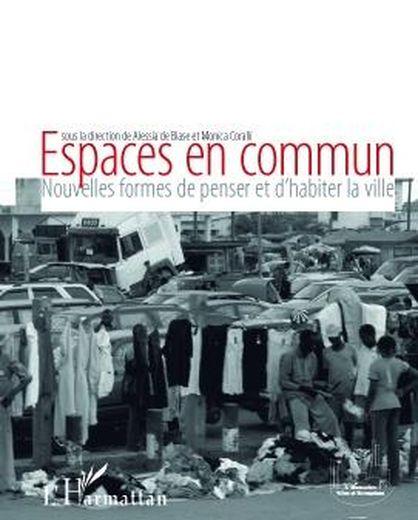 Espaces en commun ; nouvelles formes de penser et d'habiter la ville  - Monica Coralli  - Alessia De Biase  