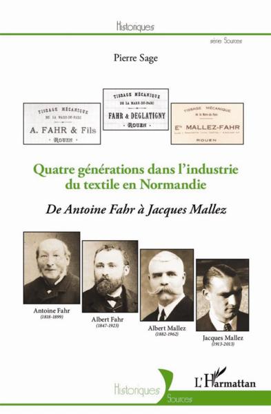 Quatre générations dans l'indutrie du textile en Normandie ; de Antoine Fahr à Jacques Mallez