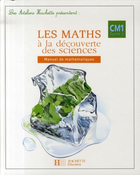 Les maths à la découverte des sciences ; CM1 cycle 3 ; fichier de l'élève (édition 2010)