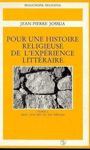 Pour Une Histoire Religieuse De L'Experience Litteraire Tome 3 : Dieu Aux Xixe Et Xxe S.
