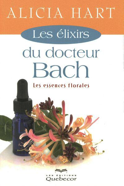 Les élixirs du docteur Bach ; les essences florales