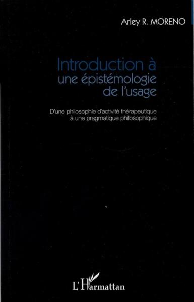 Introduction à une épistemologie de l'usage ; d'une philosophie d'activité thérapeutique à une pragm