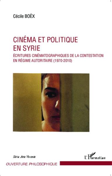 Cinéma et politique en Syrie ; écritures cinématographiques de la contestation en régime autoritaire