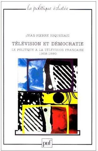 Télévision et démocratie ; le politique à la télévision française (1958-1990)