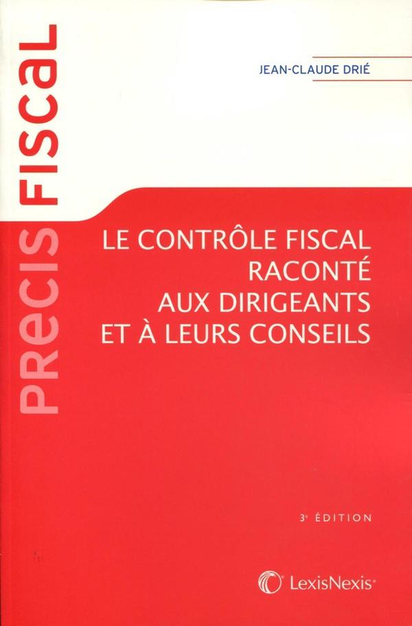 Le contrôle fiscal raconté aux dirigeants et à leurs conseils (3 édition)