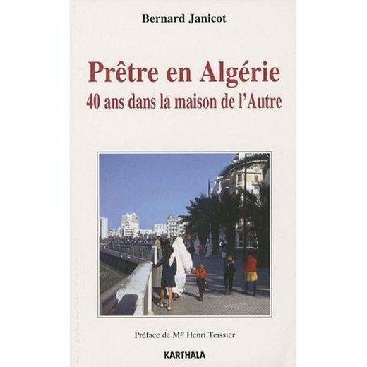 Prêtre en Algérie ; 40 ans dans la maison de l'autre