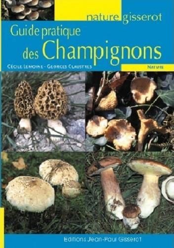 Guide pratique des champignons  - Cecile Lemoine  - Georges Claustres  