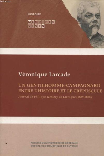 Un gentilhomme-campagnard entre l'histoire et le crépuscule ; journal de Philippe Tamizey De Larroqu