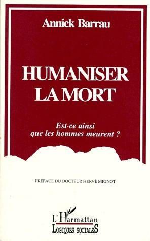 Humaniser la mort ; est-ce ainsi que les hommes meurent ?