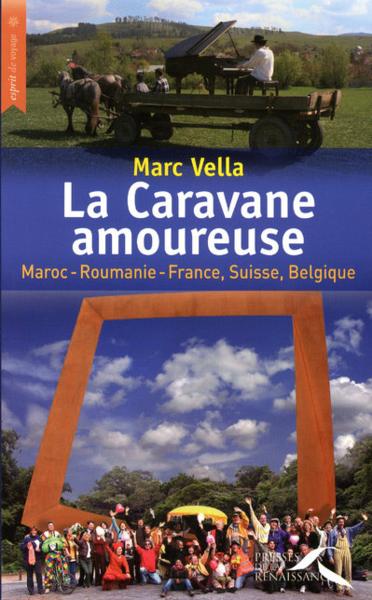 La caravane amoureuse ; Maroc, Roumanie, France, Suisse, Belgique