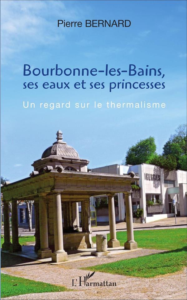 Bourbonne-les-Bains, ses eaux et ses princesses ; un regard sur le thermalisme