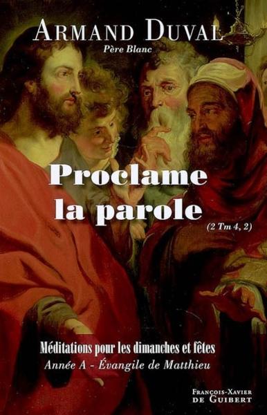 Proclame la parole ; médiations pour les dimanches et fêtes, année A, Evangile de Matthieu