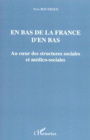 En bas de la france d'en bas - au c ur des structures sociales et medico-sociales