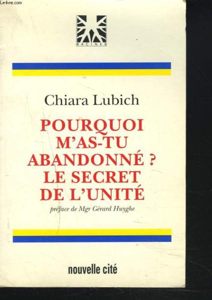 Pourquoi m'as-tu abandonne ? le secret de l'unite