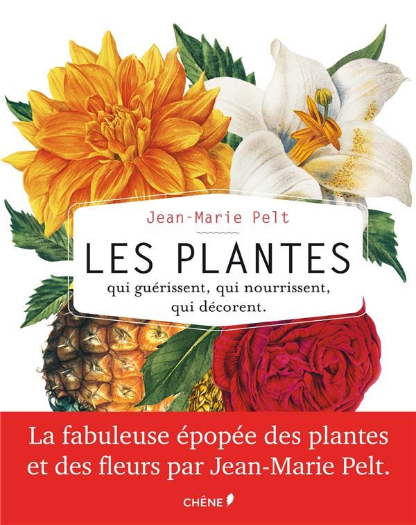 Les plantes qui guérissent, qui nourrissent, qui décorent  - Jean-Marie Pelt  